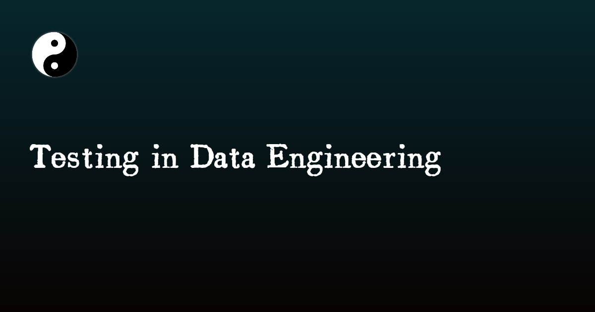 Testing in Data Engineering | Anish's Blog